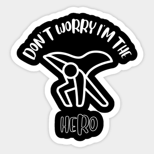 Don't Worry I'm The Hero Sticker